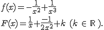 f(x)=-\frac{1}{x^2}+\frac{1}{x^3} \\ F(x)=\frac{1}{x}+\frac{-1}{2x^2}+k\,\,(k\,\in\,\mathbb{R}\,).